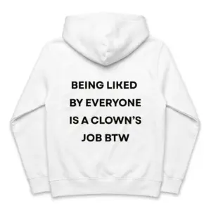 Being Liked By Everyone Is A Clown's Job T-Shirt 7 Back view flat lay of a hoodie with Being Liked By Everyone Is A Clown's Job BTW printed across the rear.