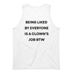 Being Liked By Everyone Is A Clown's Job T-Shirt 8 Back flat lay of a tank top printed with Being Liked By Everyone Is A Clown's Job BTW in bold black lettering.