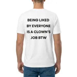 Being Liked By Everyone Is A Clown's Job T-Shirt 9 Back view of a man wearing the white Being Liked By Everyone Shirt with humorous bold text on the back.