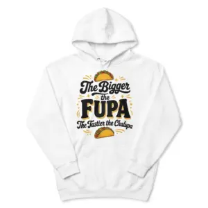 Bigger the Fupa Tastier the Chalupa Funny Taco T-Shirt 7 Front flatlay of a hoodie featuring the taco and bold text design from the Bigger the Fupa Tastier Chalupa shirt.