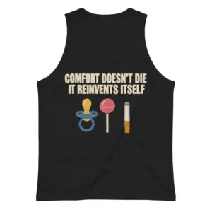 Comfort Doesn't Die It Reinvents Itself Funny T-Shirt 8 Sleeveless casual tank top with black tee back print reading COMFORT DOESN'T DIE IT REINVENTS ITSELF with pacifier lollipop and cigarette icons