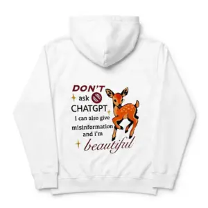 Don't Ask ChatGPT I Give Misinformation Fawn T-Shirt 7 Cozy pullover hoodie displaying white tee back print reading DONT ask CHATGPT I can also give misinformation and im beautiful next to a cute spotted fawn