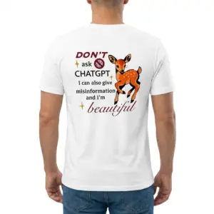 Don't Ask ChatGPT I Give Misinformation Fawn T-Shirt 9 Man wearing white graphic tee with white tee back print reading DONT ask CHATGPT I can also give misinformation and im beautiful next to a cute spotted fawn