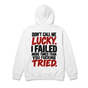 Don't Call Me Lucky I Failed More Times Than You Tried Tee 7 Cozy pullover hoodie displaying white tee back print reading DONT CALL ME LUCKY I FAILED MORE TIMES THAN YOU FUCKING TRIED in black and red