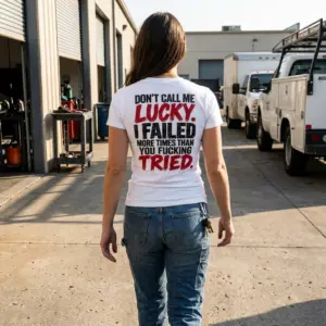 Don't Call Me Lucky I Failed More Times Than You Tried Tee 11 Close-up casual look showcasing white tee and white tee back print reading DONT CALL ME LUCKY I FAILED MORE TIMES THAN YOU FUCKING TRIED in black and red