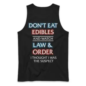 Dont Eat Edibles and Watch Law and Order Funny T-Shirt 8 Black tank top shown flat from the back with the "DON'T EAT EDIBLES AND WATCH LAW & ORDER" text design