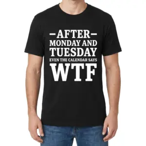 Even The Calendar Says WTF Funny T-Shirt 9 Front view of a man wearing the black graphic t-shirt reading After Monday and Tuesday Even The Calendar Says WTF.
