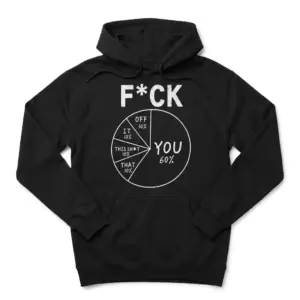 F*ck You Pie Chart Funny Sarcastic Data T-Shirt 7 Front flatlay of a black hoodie featuring the white F*CK YOU pie chart design with YOU at 60% and four 10% sections