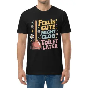Feelin Cute Might Clog The Toilet Later T-Shirt 9 Front view of a man wearing the Feelin' Cute Might Clog The Toilet Later t-shirt with retro plunger artwork.