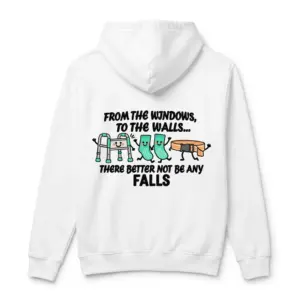 From The Windows To The Walls No Falls Funny Nurse T-Shirt 7 Cozy pullover hoodie displaying white tee back print reading FROM THE WINDOWS TO THE WALLS THERE BETTER NOT BE ANY FALLS with a cartoon walker, grippy