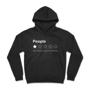 Funny 1 Star Rating People T-Shirt 7 Front flat lay view of a hoodie featuring the humorous 1-star review graphic: People, Total nightmare, would not recommend.