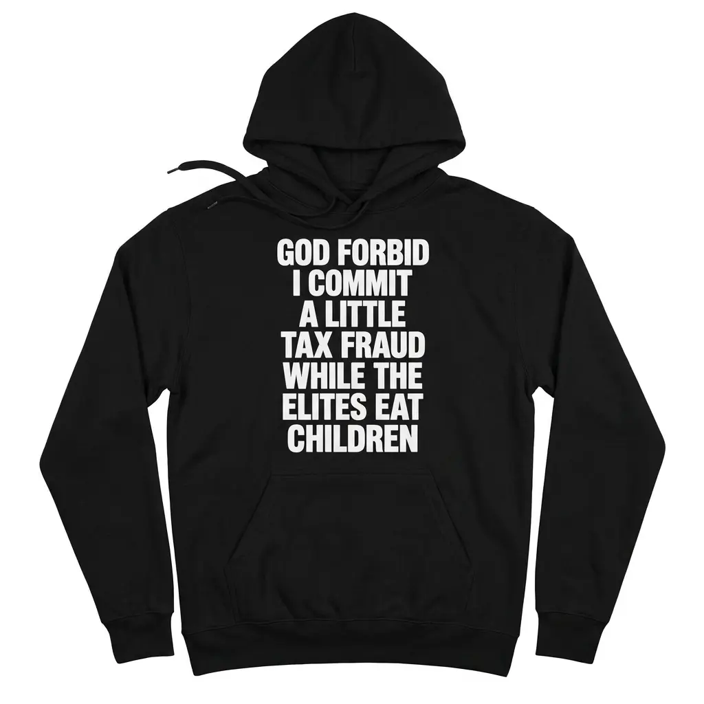 Flat-lay front view of a black hoodie featuring the sarcastic God Forbid I Commit A Little Tax Fraud statement