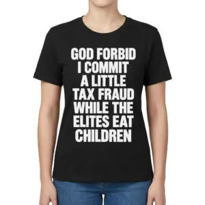 God Forbid I Commit A Little Tax Fraud Funny Satire T-Shirt 11 Female model wearing the black God Forbid I Commit A Little Tax Fraud satirical quote t-shirt, front view
