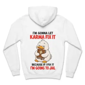 Funny Christian Duck Karma Fix-It T-Shirt 7 Back flat lay of a hoodie with a Christian duck holding a Bible, surrounded by the humorous karma and jail message