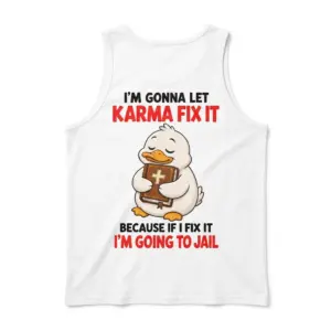 Funny Christian Duck Karma Fix-It T-Shirt 8 Back flat lay of a tank top featuring a Bible-holding duck and the phrase “BECAUSE IF I FIX IT I’M GOING TO JAIL”