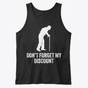 Funny Don't Forget My Discount Senior Citizen T-Shirt 8 Flat lay front view of a tank top with the funny Don't Forget My Discount senior citizen design.