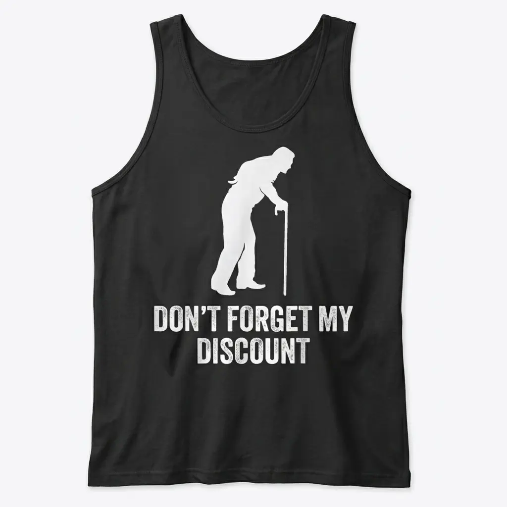 Flat lay front view of a tank top with the funny Don't Forget My Discount senior citizen design.