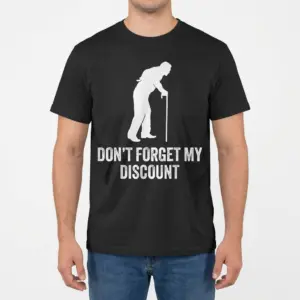 Funny Don't Forget My Discount Senior Citizen T-Shirt 9 Male model wearing the senior discount shirt with Don't Forget My Discount graphic on the front.