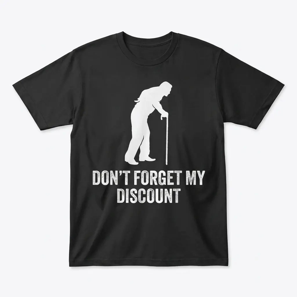 Flat lay front view of a senior discount shirt featuring an elderly man with a cane silhouette and Don't Forget My Discount text.