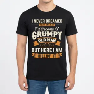 Funny Grumpy Old Man Killin It T-Shirt 9 Front view of a man wearing the black funny grumpy old man shirt with bold typography.
