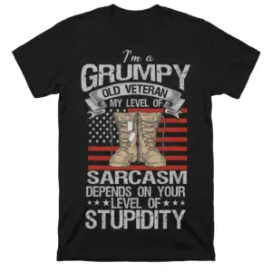 Front flat-lay black T-shirt featuring a grumpy veteran sarcasm design with combat boots, American flag stripes, and bold text.