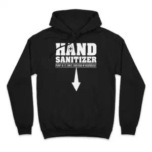 Funny Hand Sanitizer Arrow T-Shirt 7 Front flat lay of a hoodie showing the funny hand sanitizer design with large text and a downward arrow.