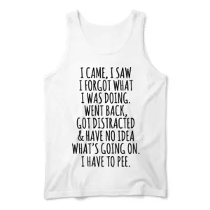 Funny I Came I Saw I Forgot Graphic T-Shirt 8 Flat lay view of a tank top displaying the funny distracted and forgetful text graphic.