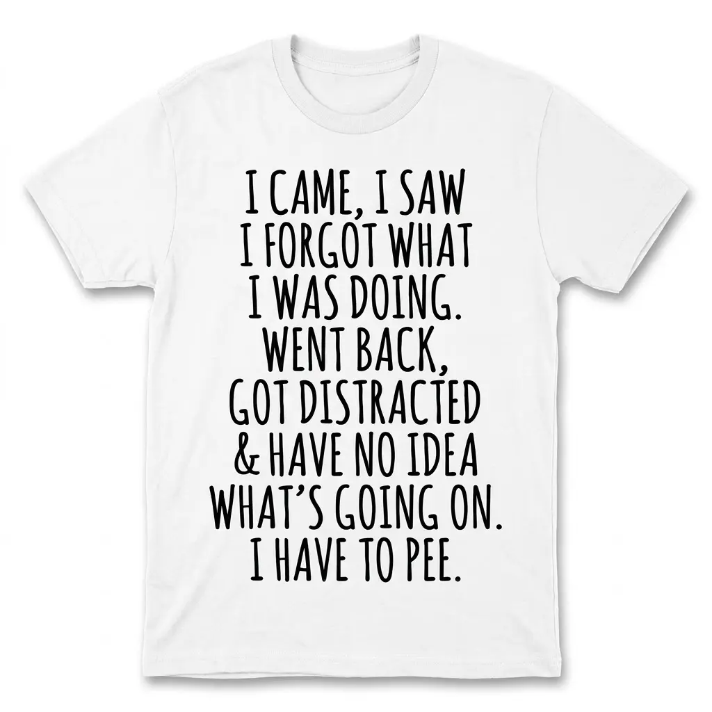 Funny I Came I Saw I Forgot Graphic T-Shirt 1 Flat lay of a white t-shirt featuring a funny forgetful quote printed in black text on the front.