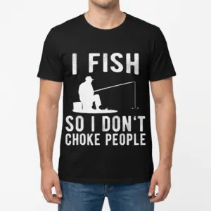 Funny I Fish So I Don't Choke People T-Shirt 9 Front view of a man wearing the funny fishing shirt with 'I Fish So I Don't Choke People' printed across the front.