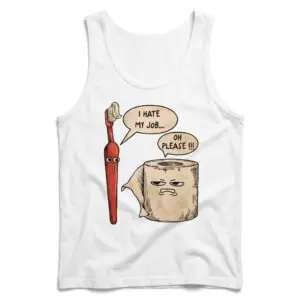 Funny I Hate My Job T-Shirt 8 Front view of a tank top with a humorous paintbrush and toilet paper roll design and speech bubbles reading “I HATE MY JOB...” and “OH PLEASE!!!”