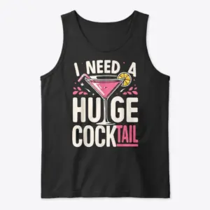 Funny I Need A Huge Cocktail Graphic T-Shirt 8 Flat lay of a tank top displaying the funny 'I Need A Huge Cocktail' graphic with a cocktail glass.