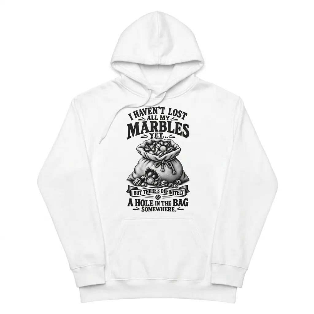Front flat lay of a hoodie with the I Haven't Lost All My Marbles graphic print.