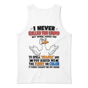 Funny Sarcastic Duck Spell Orange T-Shirt 8 Back view of a tank top laid flat, displaying the sarcastic duck design reading I never called you stupid.