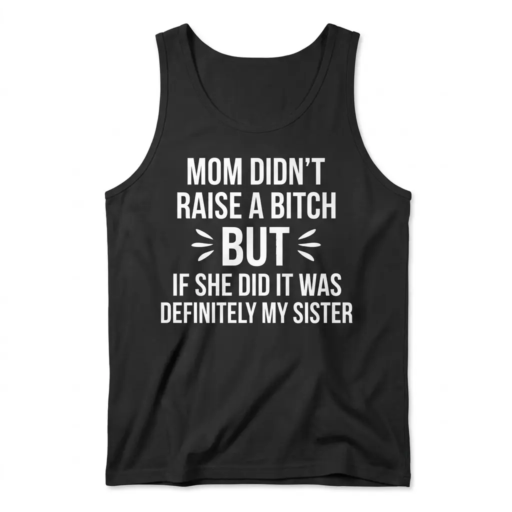 Funny Sibling Sarcasm Graphic T-Shirt 3 Front flat lay of a casual tank top printed with the funny sister sarcasm quote design.