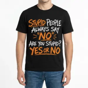 Funny Stupid People Always Say No T-Shirt 9 Front view of a man wearing the sarcastic graphic tee printed with Stupid People Always Say No Are You Stupid? Yes Or No.