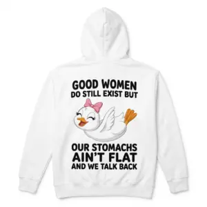 Good Women Still Exist Sarcastic Duck T-Shirt 7 Back flat lay of a hoodie featuring the sarcastic duck graphic and Good Women Still Exist quote.