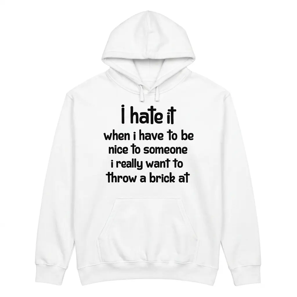 Front flat lay of a hoodie with the same bold text design about hating being nice to someone.