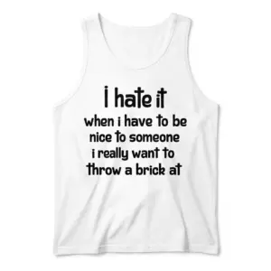 Hate Being Nice to People I Want to Throw a Brick At T-Shirt 8 Front flat lay of a tank top featuring the hate being nice throw a brick text design.