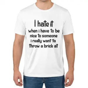 Hate Being Nice to People I Want to Throw a Brick At T-Shirt 9 Man modeling the front of a shirt with bold black text about wanting to throw a brick.