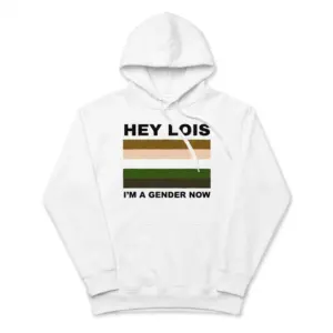 Hey Lois I'm A Gender Now Cartoon Color Flag Meme T-Shirt 7 Cozy pullover hoodie displaying white tee front print reading HEY LOIS IM A GENDER NOW with a five-stripe cartoon color palette flag