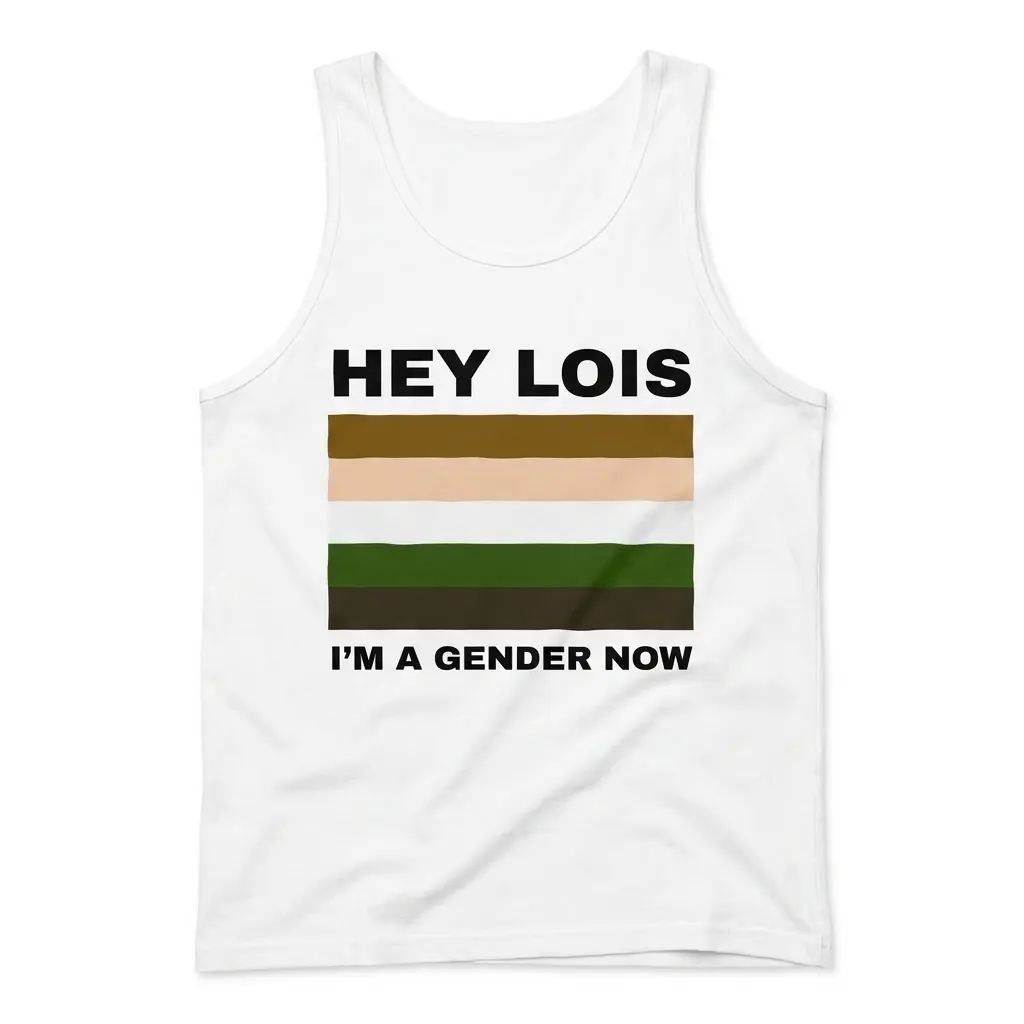 Hey Lois I'm A Gender Now Cartoon Color Flag Meme T-Shirt 3 Sleeveless casual tank top with white tee front print reading HEY LOIS IM A GENDER NOW with a five-stripe cartoon color palette flag