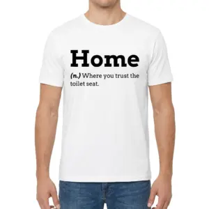 Home Where You Trust the Toilet Seat Dictionary T-Shirt 9 Man wearing white graphic tee with white tee front print reading Home (n.) Where you trust the toilet seat in black dictionary typography