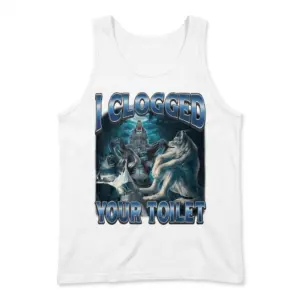 I Clogged Your Toilet Funny Werewolf Graphic T-Shirt 8 Front flat lay of a tank top with the I Clogged Your Toilet werewolf meme graphic across the chest.