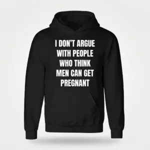 I Don't Argue With People Men Can Get Pregnant T-Shirt 7 Black front-flatlay hoodie with the white men can get pregnant statement printed on the front.