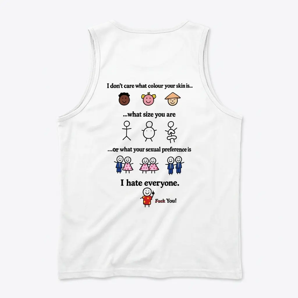 Sleeveless casual tank top with back print reading I don't care what colour your skin is what size you are I hate everyone with stick figure cartoons