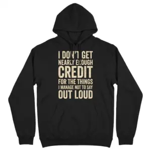 I Dont Get Credit for What I Dont Say Out Loud Funny T-Shirt 7 Front flatlay of hoodie with bold distressed text about not getting credit for things not said out loud.