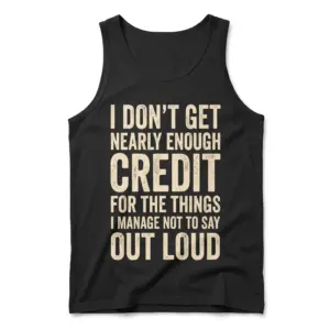 I Dont Get Credit for What I Dont Say Out Loud Funny T-Shirt 8 Front flatlay of tank top featuring the funny credit for things not said out loud design.