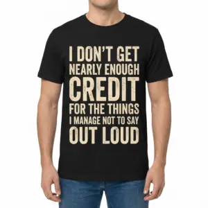 I Dont Get Credit for What I Dont Say Out Loud Funny T-Shirt 9 Man modeling the shirt from the front with the bold distressed quote design across the chest.