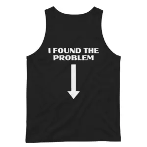 I Found The Problem Downward Arrow Funny Sarcastic T-Shirt 8 Sleeveless casual tank top with black tee front print reading I FOUND THE PROBLEM above a large bold white arrow pointing straight down