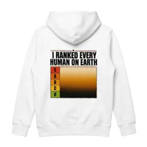 I Ranked Every Human On Earth Tier List Chart Back T-Shirt 7 Cozy pullover hoodie displaying white tee back print reading I RANKED EVERY HUMAN ON EARTH above an S through D tier list chart